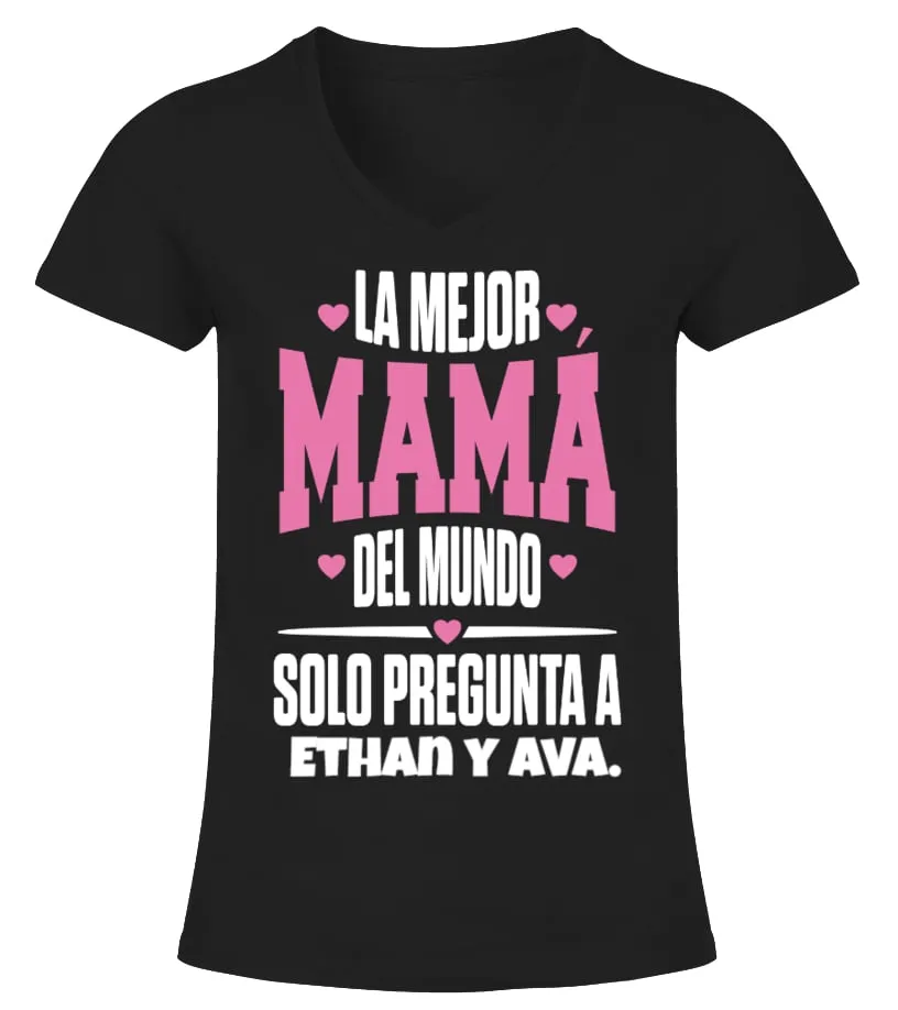 La mejor mamá del mundo, solo pregunta a Ethan y Ava. Camiseta cuello pico Mujer