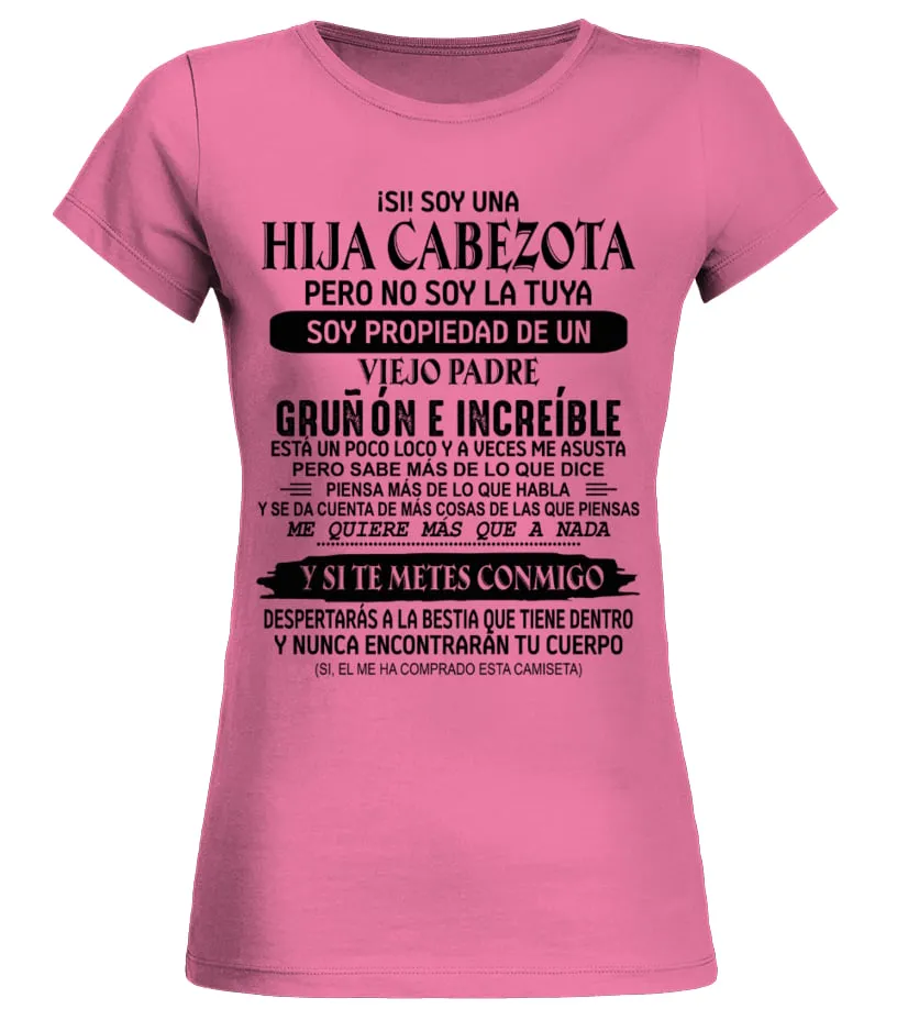 ¡Si! Soy una hija cabezota, pero no soy la tuya. Soy propiedad de un viejo padr… Camiseta cuello redondo Mujer